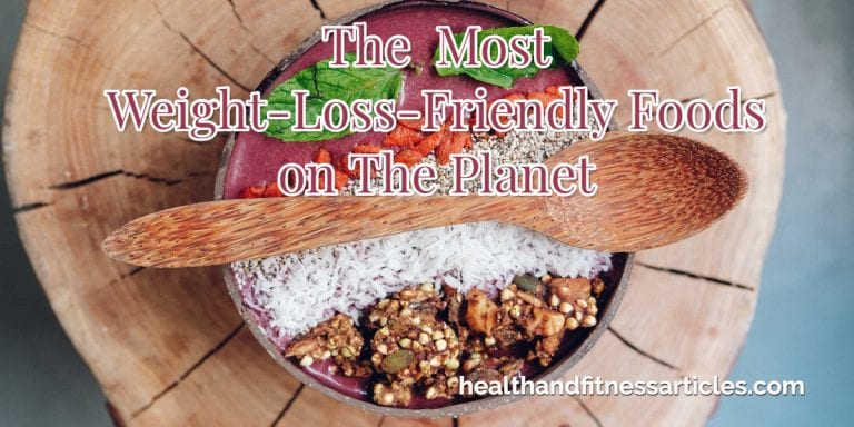 The Most Weight-Loss-Friendly Foods on The Planet