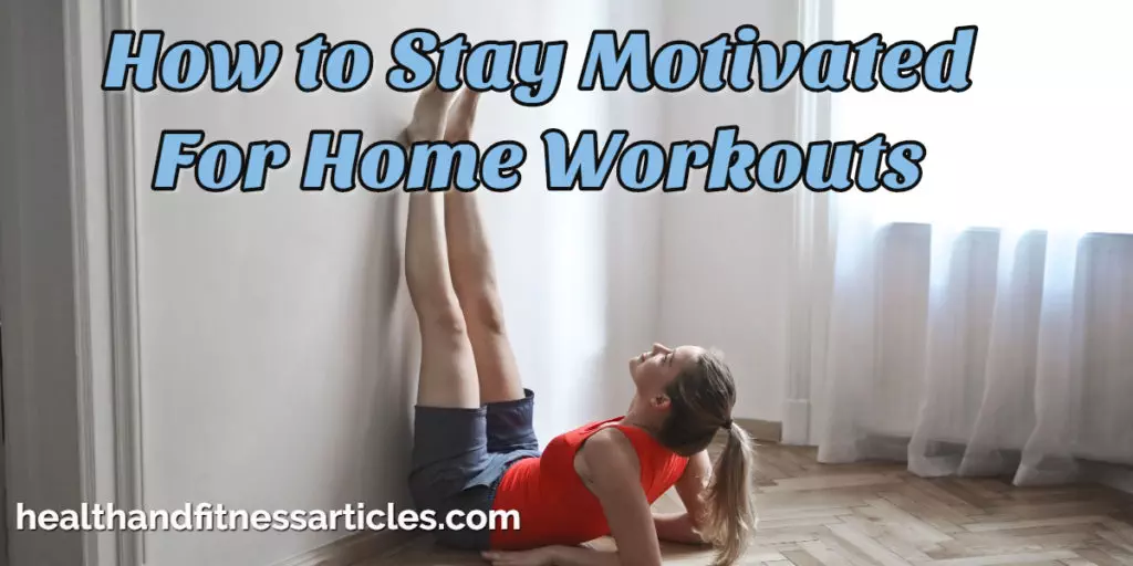 How to Stay Motivated For Home Workouts