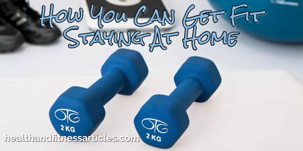 How You Can Get Fit Staying At Home