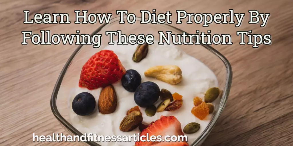 Learn How To Diet Properly By Following These Nutrition Tips