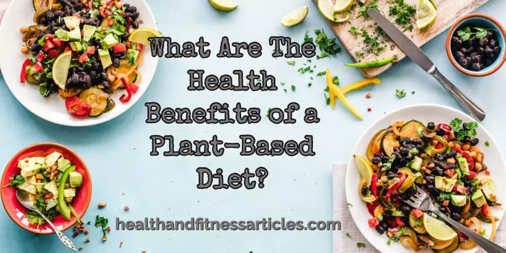 What Are The Health Benefits of a Plant-Based Diet_