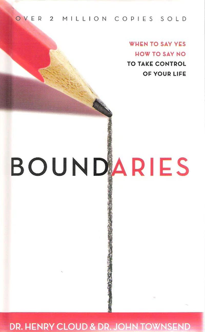 Boundaries When to Say Yes, How to Say No to Take Control of Your Life